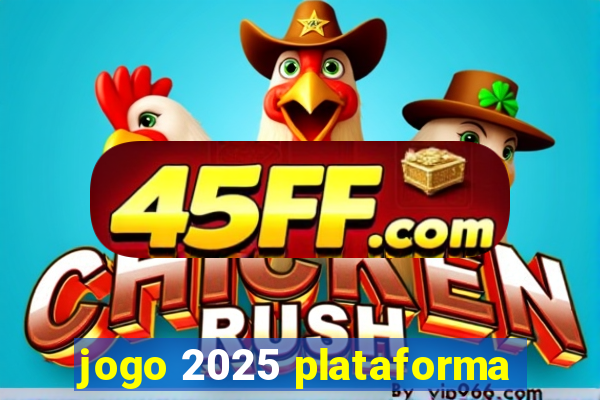 jogo 2025 plataforma